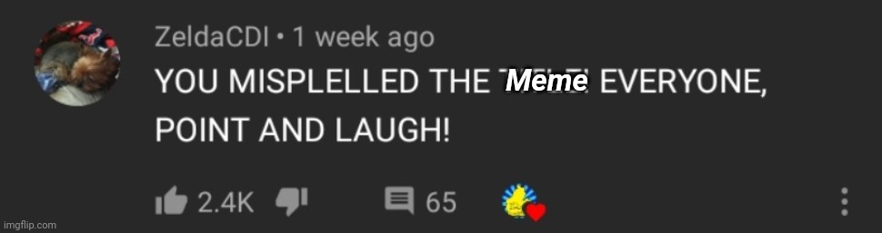 You misspelled the title | Meme | image tagged in you misspelled the title | made w/ Imgflip meme maker