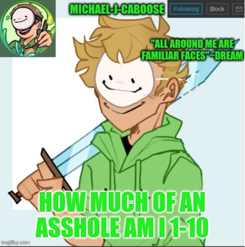 HOW MUCH OF AN ASSHOLE AM I 1-10 | image tagged in caboose's dream template | made w/ Imgflip meme maker