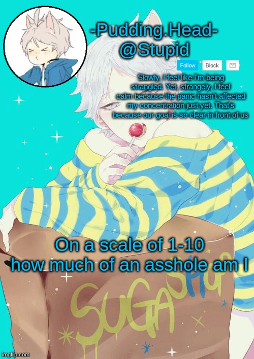 Suga temp | On a scale of 1-10 how much of an asshole am I | image tagged in suga temp | made w/ Imgflip meme maker