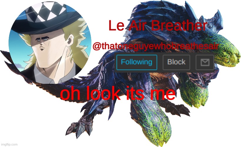 Le Air Breather's Brachydios template | oh look its me | image tagged in le air breather's brachydios template | made w/ Imgflip meme maker