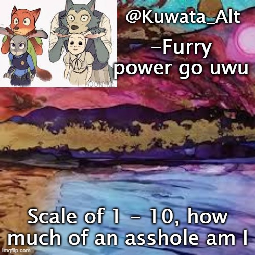 Scale of 1 - 10, how much of an asshole am I | made w/ Imgflip meme maker