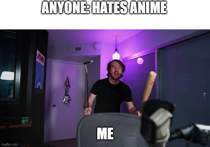ANYONE: HATES ANIME; ME | image tagged in hunter,anime | made w/ Imgflip meme maker