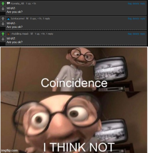 image tagged in are you ok,coincidence i think not | made w/ Imgflip meme maker
