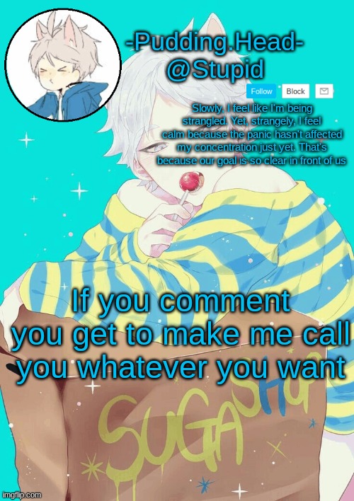 lmfao- | If you comment you get to make me call you whatever you want | image tagged in suga temp | made w/ Imgflip meme maker