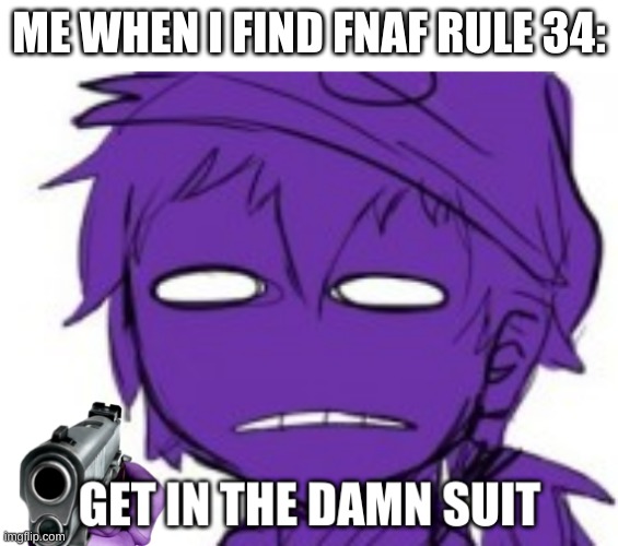 i need to bleach my eyes | ME WHEN I FIND FNAF RULE 34: | image tagged in memes,funny,wtf,rule 34,fnaf | made w/ Imgflip meme maker