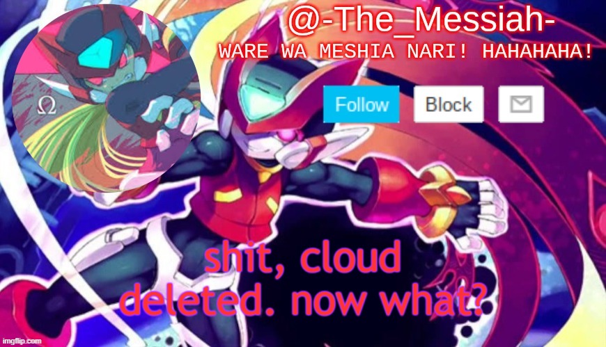 i need to vent. | shit, cloud deleted. now what? | image tagged in -the_messiah- announcement | made w/ Imgflip meme maker