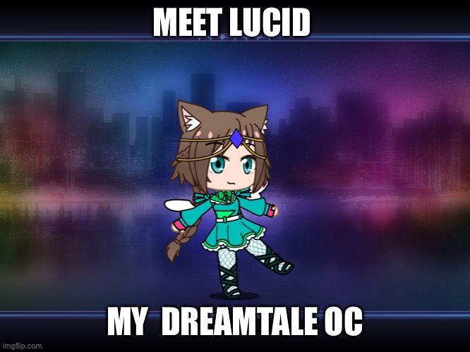 MEET LUCID; MY  DREAMTALE OC | made w/ Imgflip meme maker