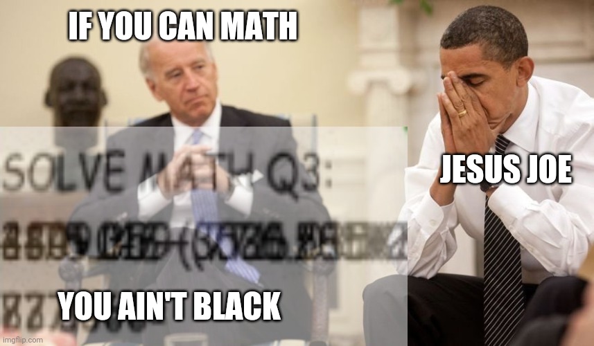 IF YOU CAN MATH YOU AIN'T BLACK JESUS JOE | made w/ Imgflip meme maker