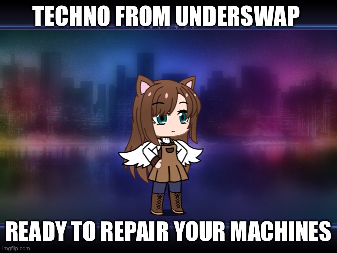 TECHNO FROM UNDERSWAP; READY TO REPAIR YOUR MACHINES | made w/ Imgflip meme maker
