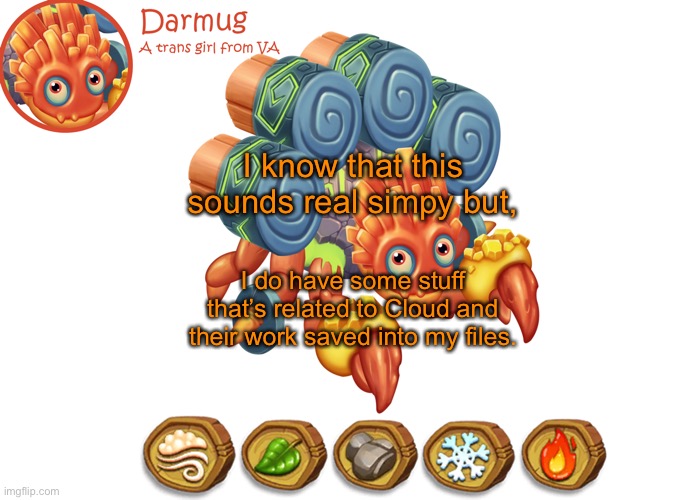 Darmug's announcement template | I know that this sounds real simpy but, I do have some stuff that’s related to Cloud and their work saved into my files. | image tagged in darmug's announcement template | made w/ Imgflip meme maker