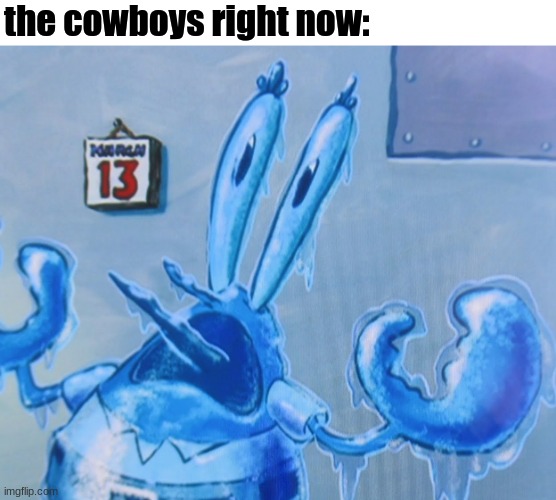 the cowboys right now: | made w/ Imgflip meme maker