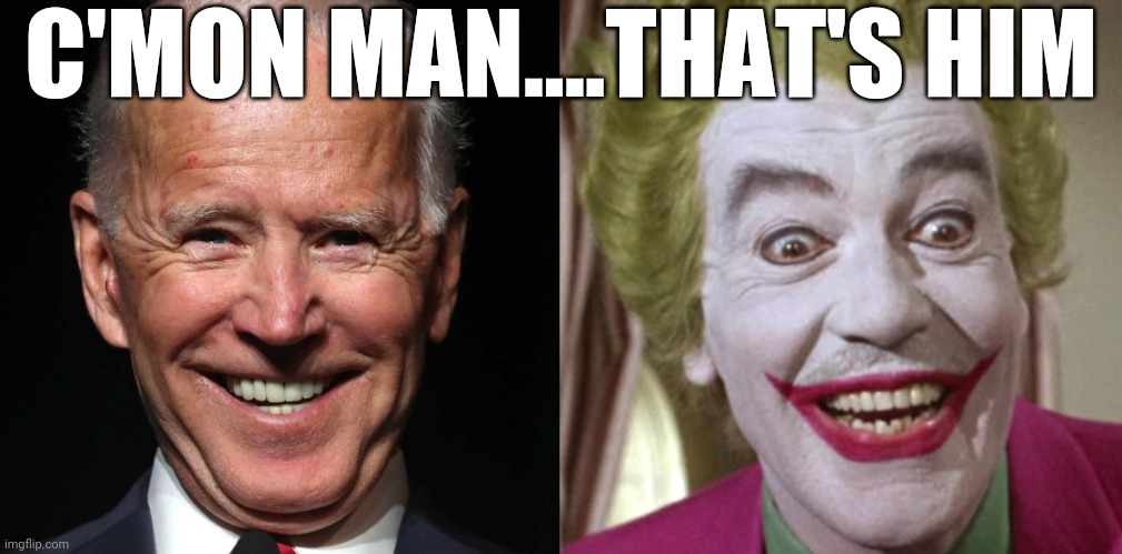 Politics and stuff | C'MON MAN....THAT'S HIM | image tagged in funny memes | made w/ Imgflip meme maker