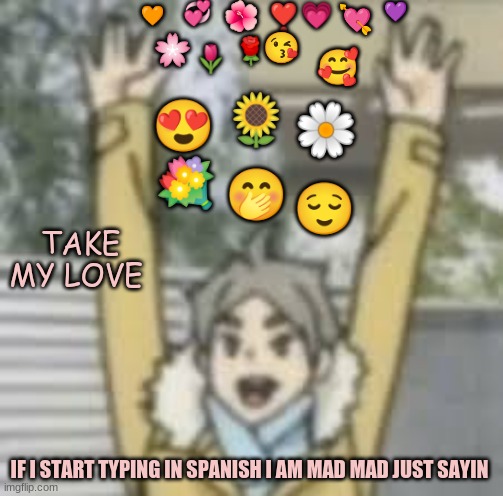 IF I START TYPING IN SPANISH I AM MAD MAD JUST SAYIN | made w/ Imgflip meme maker