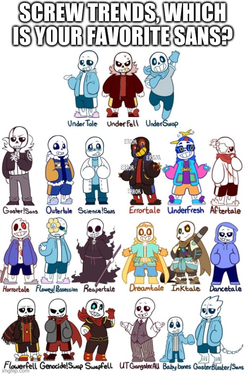 mine is underfresh and you can't change my mind | SCREW TRENDS, WHICH IS YOUR FAVORITE SANS? | image tagged in memes,funny,sans,undertale | made w/ Imgflip meme maker
