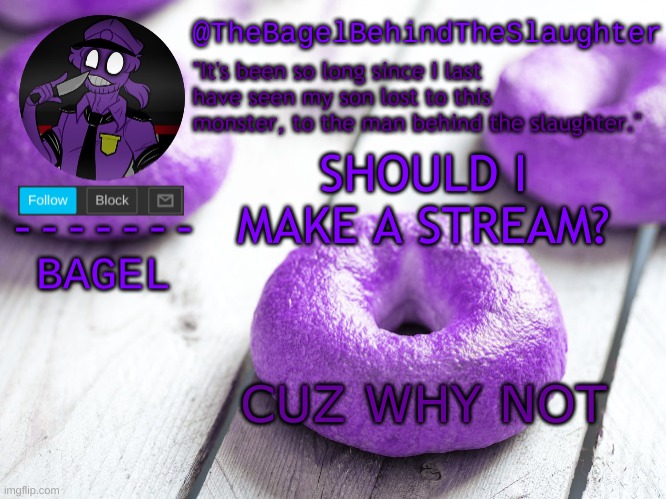 e | SHOULD I MAKE A STREAM? CUZ WHY NOT | image tagged in announcement thingy new | made w/ Imgflip meme maker