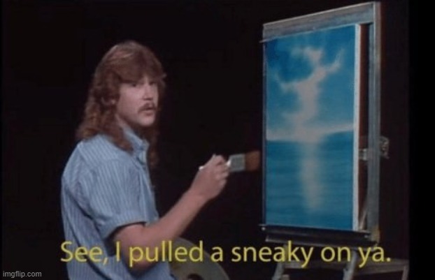 Me after putting the caption of this meme in the title: | image tagged in i pulled a sneaky | made w/ Imgflip meme maker