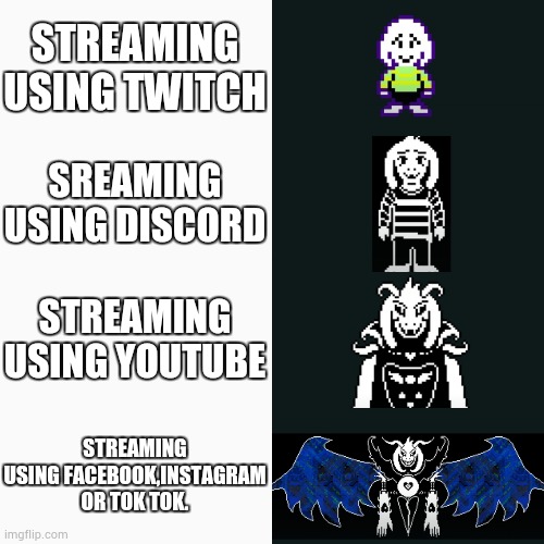 Big brain time | STREAMING USING TWITCH; SREAMING USING DISCORD; STREAMING USING YOUTUBE; STREAMING USING FACEBOOK,INSTAGRAM OR TOK TOK. | image tagged in asriel dreemurr 4 panel | made w/ Imgflip meme maker