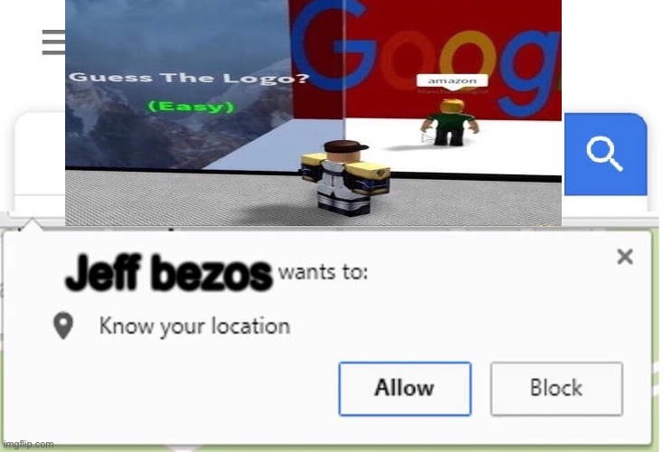 Jeff bezos | image tagged in amazon,roblox,memes,google wants to know your location | made w/ Imgflip meme maker