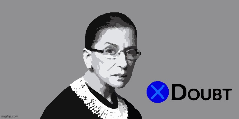 X doubt RBG | image tagged in x doubt rbg,ruth bader ginsburg,scotus,supreme court,politics,la noire press x to doubt | made w/ Imgflip meme maker