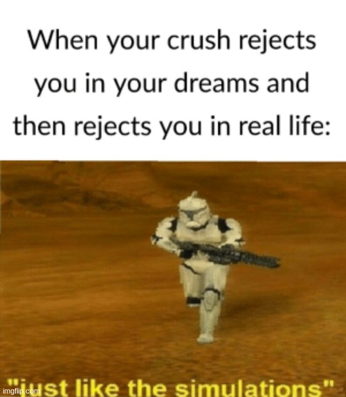 image tagged in just like the simulations | made w/ Imgflip meme maker
