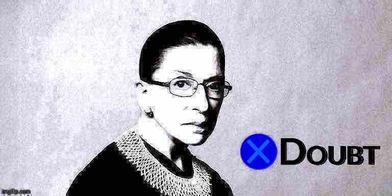 Fun w/ New Templates: RBG X Doubt | image tagged in rbg x doubt deep-fried 1,doubt,la noire press x to doubt,ruth bader ginsburg,scotus,custom template | made w/ Imgflip meme maker