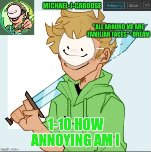 1-10 HOW ANNOYING AM I | image tagged in caboose's dream template | made w/ Imgflip meme maker