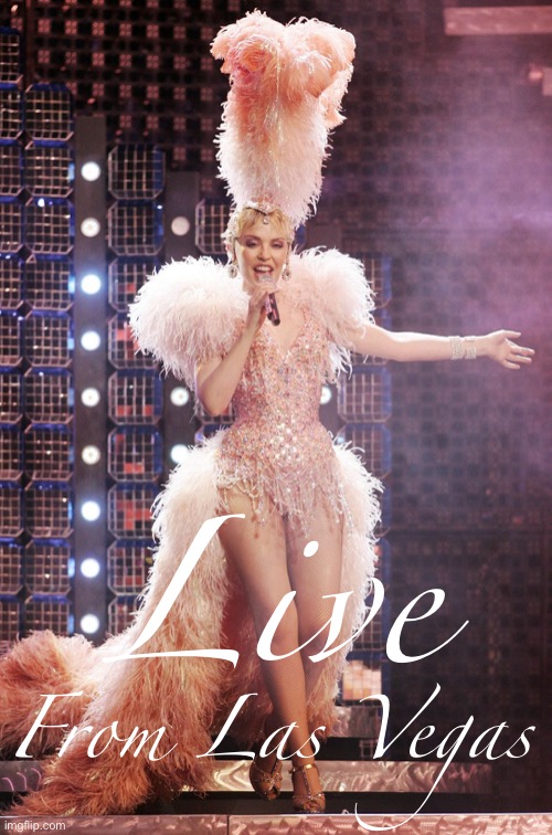 Live from Las Vegas | Live; From Las Vegas | image tagged in kylie showgirl | made w/ Imgflip meme maker