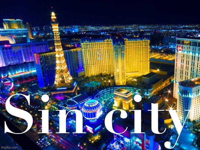 Live fast, die young in |  Sin city | image tagged in las vegas | made w/ Imgflip meme maker