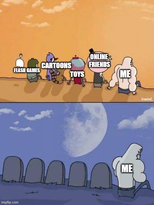 this hurts.. badly | ONLINE 
FRIENDS; CARTOONS; FLASH GAMES; ME; TOYS; ME | image tagged in regular show graves,childhood,sad | made w/ Imgflip meme maker