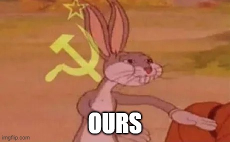 Bugs bunny communist | OURS | image tagged in bugs bunny communist | made w/ Imgflip meme maker