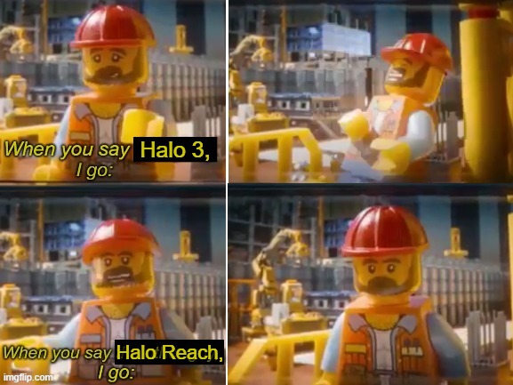 Things just got real | Halo 3, Halo Reach, | image tagged in when you say the other guy,halo | made w/ Imgflip meme maker