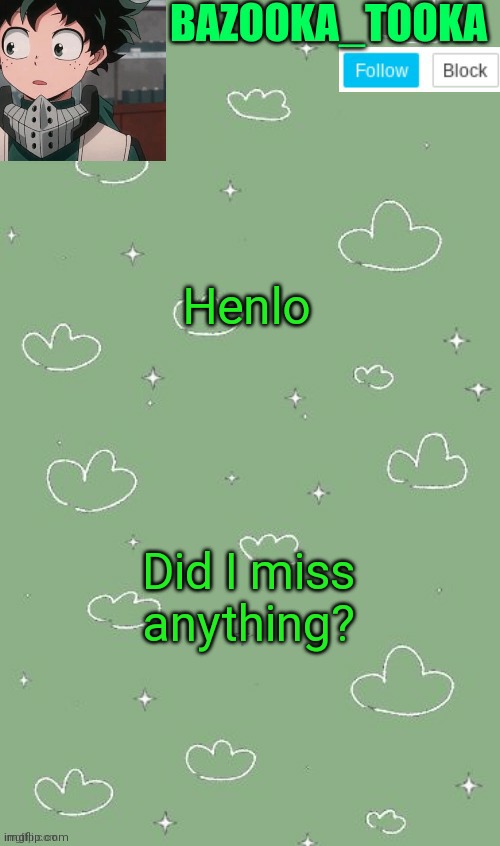 . | Henlo; Did I miss anything? | image tagged in an amazing announcement template | made w/ Imgflip meme maker