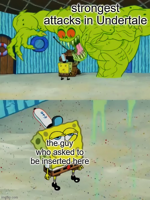 Spongebob Sees Flying Dutchman | strongest attacks in Undertale the guy who asked to be inserted here | image tagged in spongebob sees flying dutchman | made w/ Imgflip meme maker