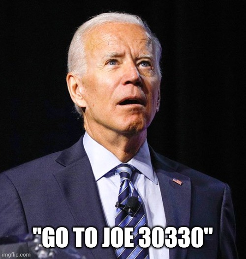 Joe Biden | "GO TO JOE 30330" | image tagged in joe biden | made w/ Imgflip meme maker