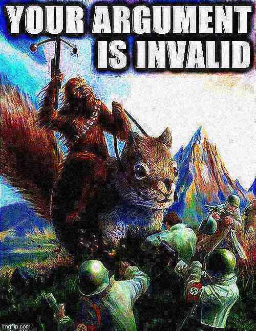 High Quality Your argument is invalid Wookiee riding Squirrel fighting Nazis Blank Meme Template