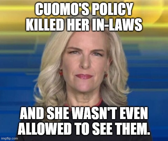 CUOMO'S POLICY KILLED HER IN-LAWS AND SHE WASN'T EVEN ALLOWED TO SEE THEM. | made w/ Imgflip meme maker