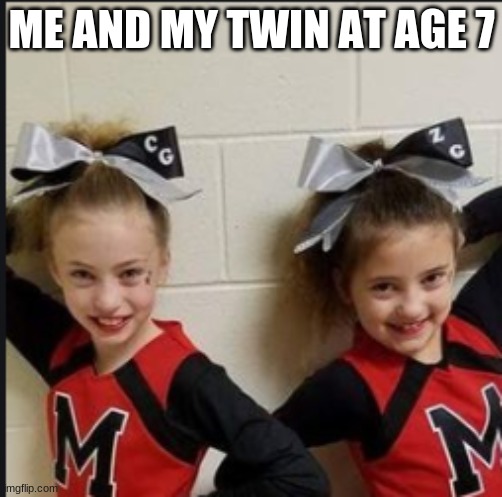 ME AND MY TWIN AT AGE 7 | made w/ Imgflip meme maker