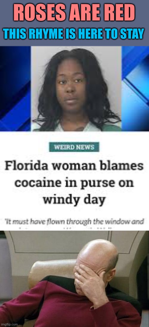 This is really sad. | ROSES ARE RED; THIS RHYME IS HERE TO STAY | image tagged in memes,captain picard facepalm,stupid,weird,roses are red,funny | made w/ Imgflip meme maker