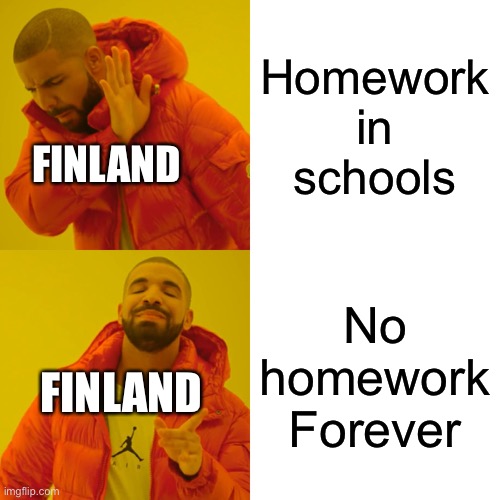 Finland is Extremely lucky without homework | Homework in schools; FINLAND; No homework Forever; FINLAND | image tagged in memes,drake hotline bling | made w/ Imgflip meme maker