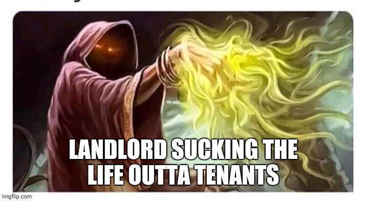 Truth be told | LANDLORD SUCKING THE
 LIFE OUTTA TENANTS | image tagged in the scroll of truth | made w/ Imgflip meme maker