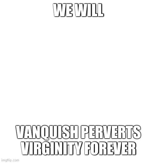 Comrade Doge | WE WILL VANQUISH PERVERTS VIRGINITY FOREVER | image tagged in comrade doge | made w/ Imgflip meme maker