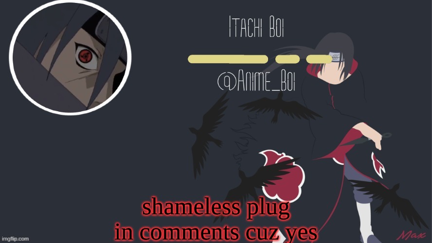 itachi temp by yeetis | shameless plug in comments cuz yes | image tagged in itachi temp by yeetis | made w/ Imgflip meme maker