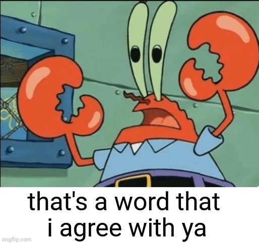 And i agree with ya | that's a word that 
i agree with ya | image tagged in and i agree with ya | made w/ Imgflip meme maker