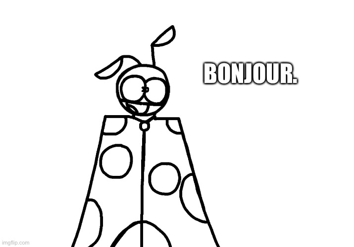 Still questioning what is my purpose here. | BONJOUR. | image tagged in i m going to die aren t i | made w/ Imgflip meme maker