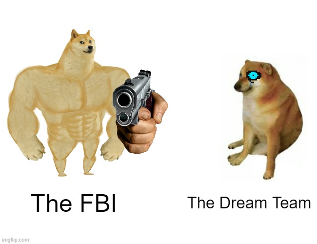 Yeah, no one can beat Sans. | The FBI; The Dream Team | image tagged in memes,buff doge vs cheems | made w/ Imgflip meme maker