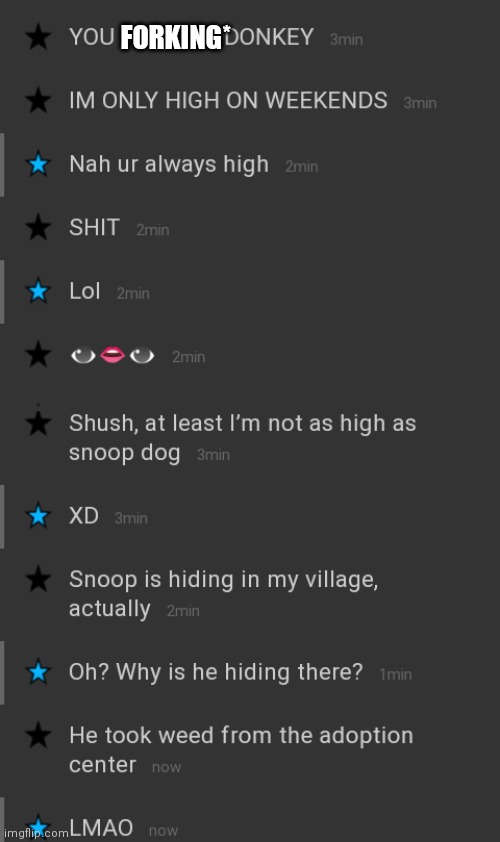 The conversations I have are so normal, don't you agree? | FORKING* | made w/ Imgflip meme maker
