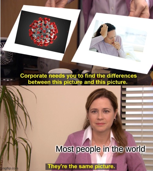They're The Same Picture Meme | Most people in the world | image tagged in memes,they're the same picture | made w/ Imgflip meme maker