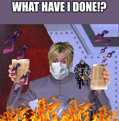 Stop the fire! | WHAT HAVE I DONE!? | image tagged in memes,dr evil laser | made w/ Imgflip meme maker