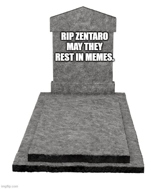 Grave template | RIP ZENTARO MAY THEY REST IN MEMES. | image tagged in gravestone | made w/ Imgflip meme maker