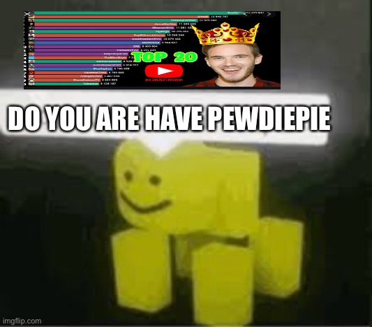 do you are have stupid | DO YOU ARE HAVE PEWDIEPIE | image tagged in do you are have stupid,funny,pewdiepie | made w/ Imgflip meme maker
